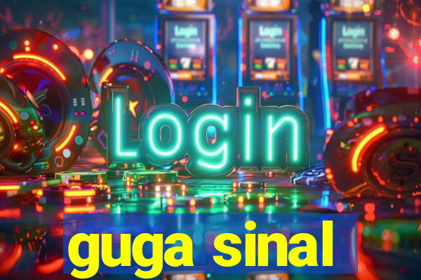 guga sinal
